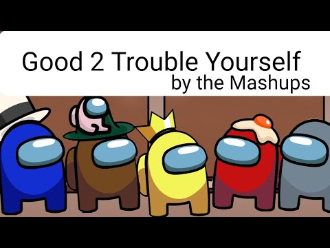 Good 2 Trouble Yourself - Animation (Mashup) (The Mashup)