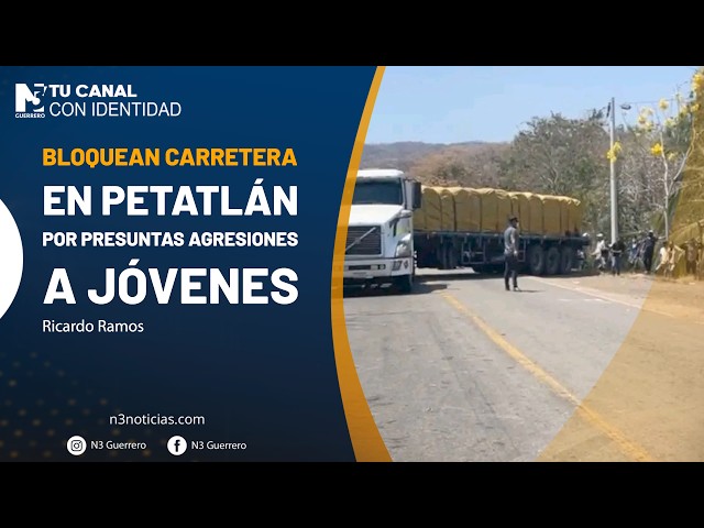 Bloquean carretera en Petatlán por presuntas agresiones a jóvenes