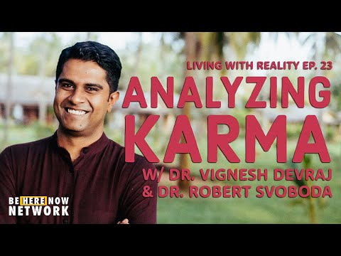 Dr. Robert Svoboda – Living with Reality – Ep. 23 – Analyzing Karma with Dr. Vignesh Devraj
