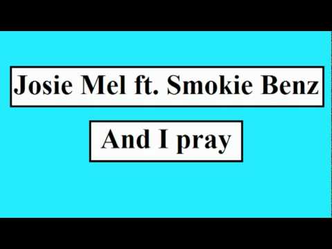 Josie Mel ft Smokie Benz   And I Pray