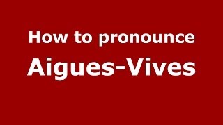 How to pronounce Aigues-Vives