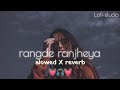 Rang De Ranjheya X (Slowed And Reverb)#lofimusic#chill #trending#viral#youtube#slowed#motivational