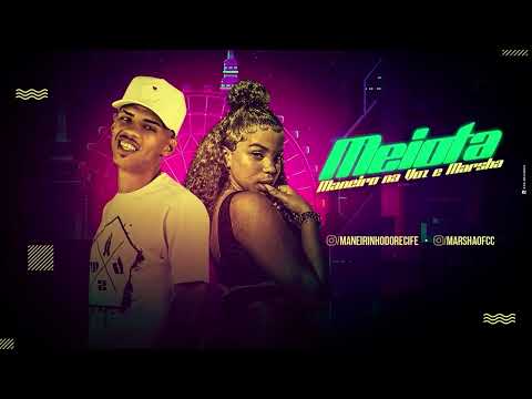 MANEIRO NA VOZ E MC MARSHA - MEIOTA