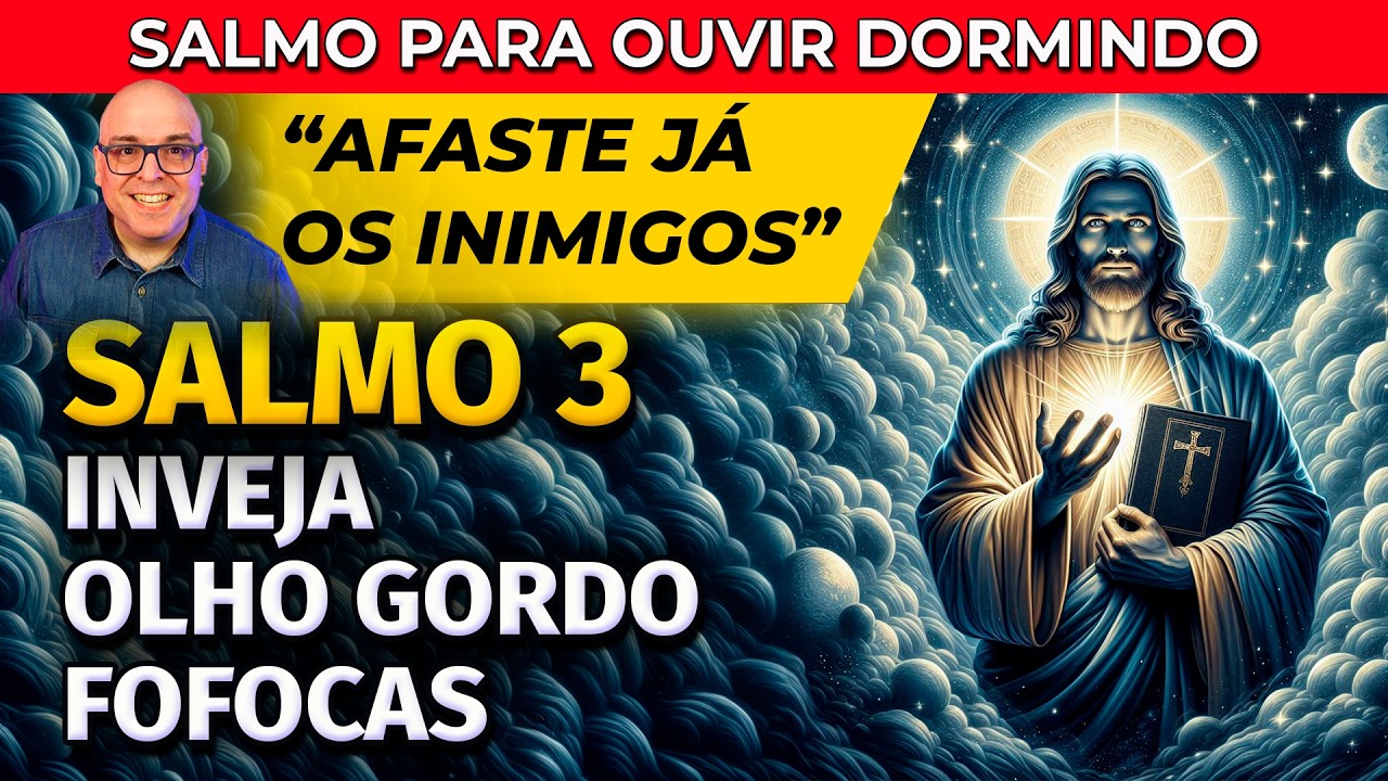 OUÇA O SALMO 3 DORMINDO PARA AFASTAR INVEJA, INIMIGOS, FOFOCAS, OLHO GORDO E MALDIÇÕES