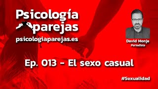 Vídeo Podcast de Psicología de Pareja. Ep. 013 - El sexo casual