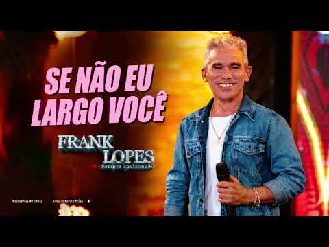 Se não eu largo você - Frank Lopes