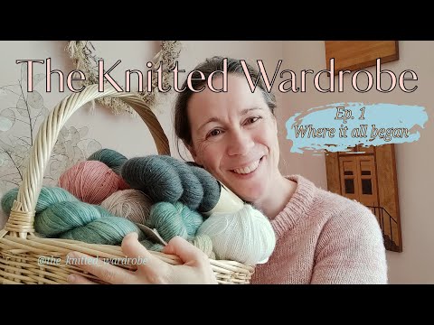 The Knitted Wardrobe: Where It All Began. Ep 1