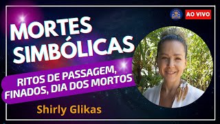 Ritos de Passagem: Mortes Simbólicas com Shirly Glikas (Finados, Dia dos Mortos)