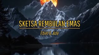 Download lagu SKETSA REMBULAN EMAS by Ebiet G. Ade (with lyric) mp3 Download lagu SKETSA REMBULAN EMAS by Ebiet G. Ade (with lyric) mp3