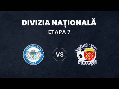 LIVE: DIVIZIA NAȚIONALĂ,Etapa 7 ,CSF BĂLȚI   - FC FLOREȘTI    20.08.2021, 20:00