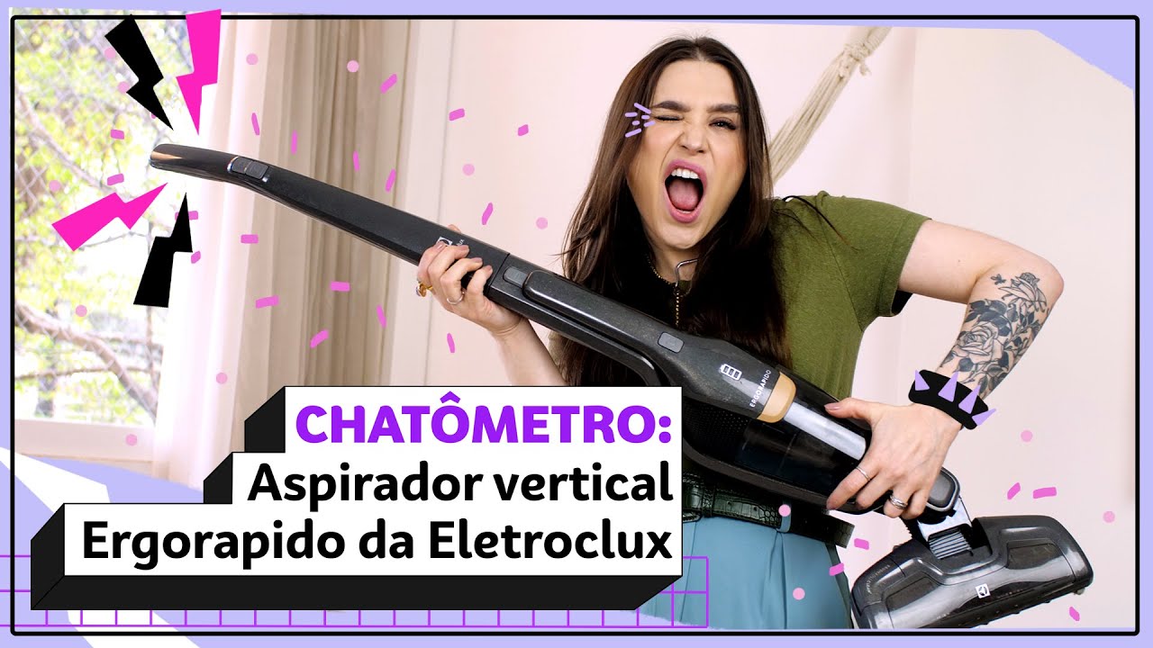 CHATÔMETRO: ASPIRADOR VERTICAL sem fio da Eletrolux vale a pena? | Lu Ferreira