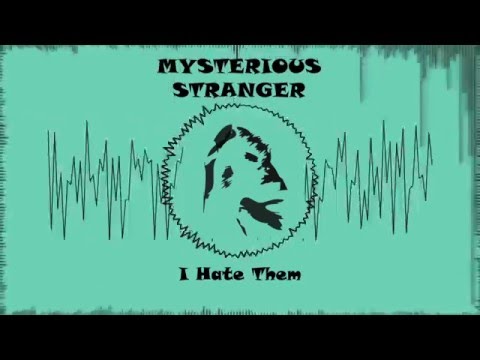 Mysterious Stranger - I Hate Them