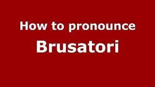 How to pronounce Brusatori