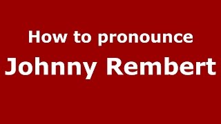 How to pronounce Johnny Rembert