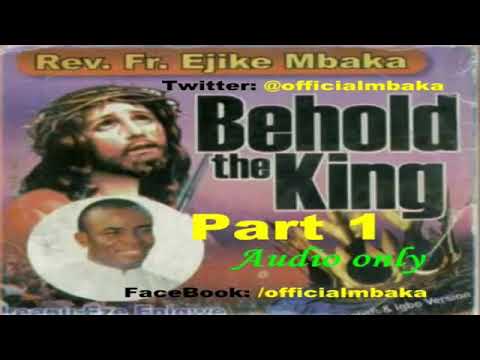 Rev. Father Mbaka - Behold The King (part 1)