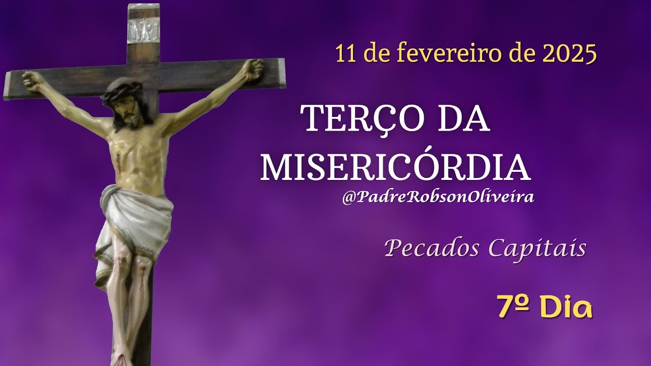 7º DIA - Terço da Misericórdia - 11.02.2025 - Padre Robson de Oliveira