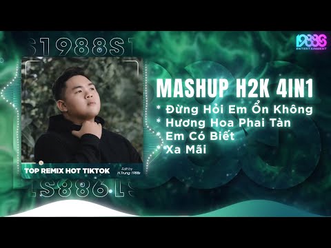 Mashup H2k 4in1 - Đừng Hỏi Em Ổn Không x Hương Hoa Phai Tàn x Em Có Biết x Xa Mãi | H2K REMIX TIKTOK