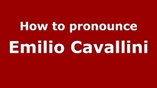 How to pronounce Emilio Cavallini