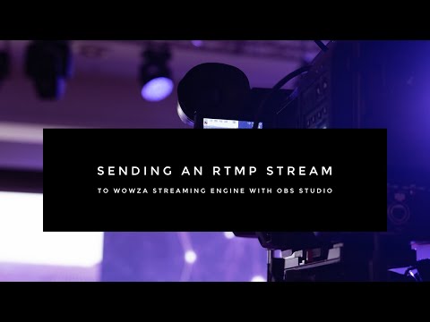 Sending an RTMP Stream to Wowza Streaming Engine With OBS Studio
