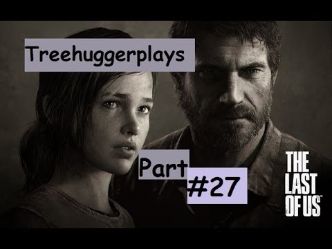 Treehuggerplays The Last of Us Pt.27 The axe is brutal