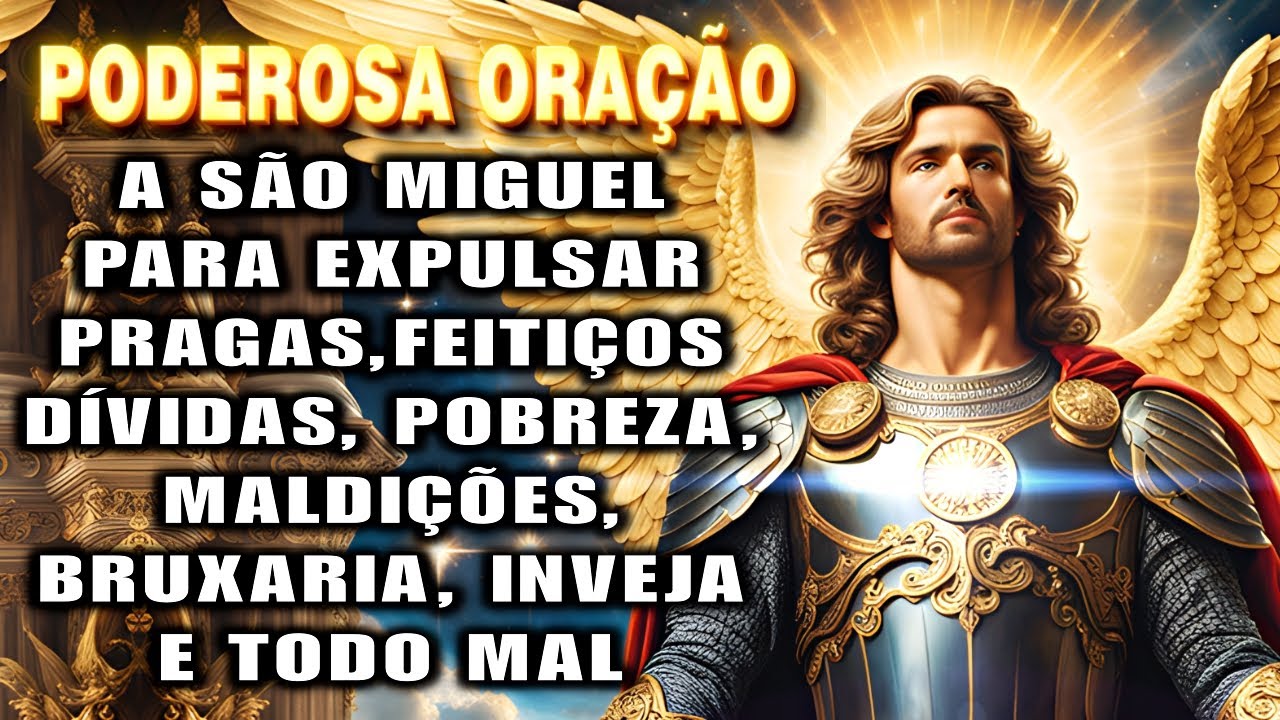 🛑Oração a SÃO MIGUEL ARCANJO, para EXPULSAR Pragas, Feitiços, Inveja, Maldições e Todo Mal.