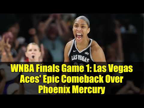 WNBA Finals Game 1: Las Vegas Aces' Epic Comeback Over Phoenix Mercury