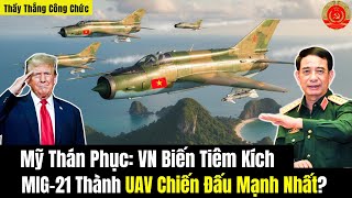 America Admires: Vietnam Turns MIG-21 Fighter Into The Most Powerful Combat UAV?