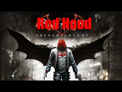 Red Hood Arkham Knight - I Played Arkham Knights Story As Red Hood