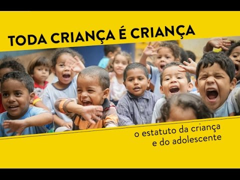 TODA CRIANÇA É CRIANÇA - o Estatuto da Criança e do Adolescente