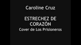 Caroline Cruz - Estrechez de Corazón (Cover de Los Prisioneros)
