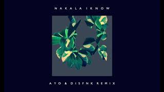 Nakala ~ I know (Ayo &amp; .Disfnk Remix)