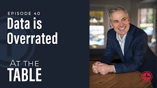 #40: Data is Overrated | At the Table with Patrick Lencioni
