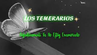 Los Temerarios - Definitivamente Ya No Estoy Enamorado (letra)