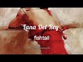 Lana Del Rey Fishtail Lyrics Eng