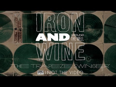 Iron and Wine - The Trapeze Swinger