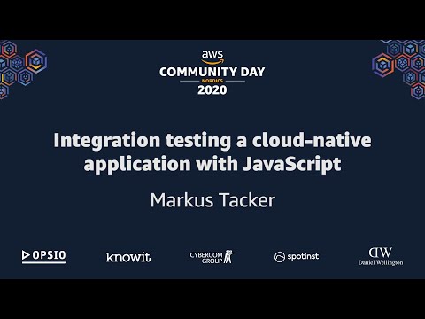 AWS Community Day Nordics 2020 - Integration testing a cloud-native application w JS - Markus Tacker