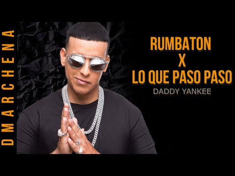 RUMBATON X LO QUE PASÓ PASÓ - Daddy Yankee (Dmarchena)