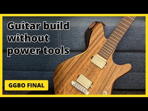 Hand Tool Guitar Build - My Great Guitar Build Off 2021 Submission