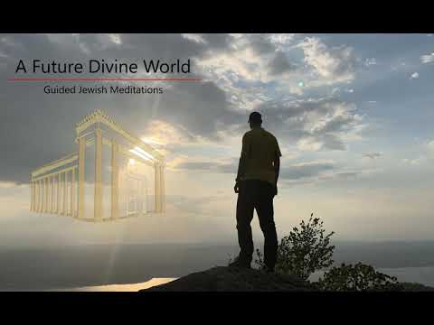 [45] Guided Jewish Meditations - A Meditation of a Future Divine World