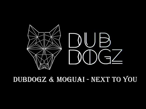 Dubdogz & MOGUAI   Next To You