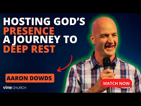Aaron Dowds - Hosting God's Presence: A Journey to Deep Rest | 29/10/2023