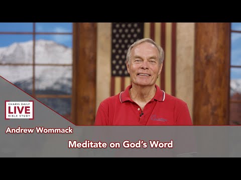 Charis Daily Live Bible Study: Meditate on God's Word - Andrew Wommack - July 27, 2021