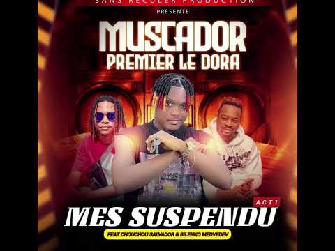 MUSCADOR PREMIER LE DORA FEAT BILENKO MEDVEDV ET CHOUCHOU SALVADOR - SUSPENDU ACT1