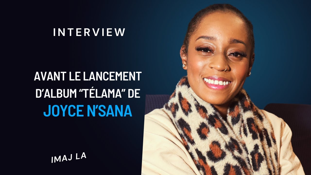 “Interview avec Joyce N’Sana” avant le lancement de son album “TÉLAMA”