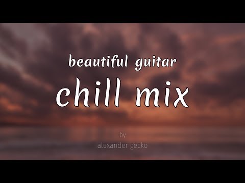 Beautiful Guitar Chill Mix by Alexander Gecko (music for relax)