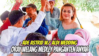 Download lagu ADE ASTRID - ORAY WELANG MEDLEY PANGANTEN ANYAR W/ ALDI WEDDING mp3