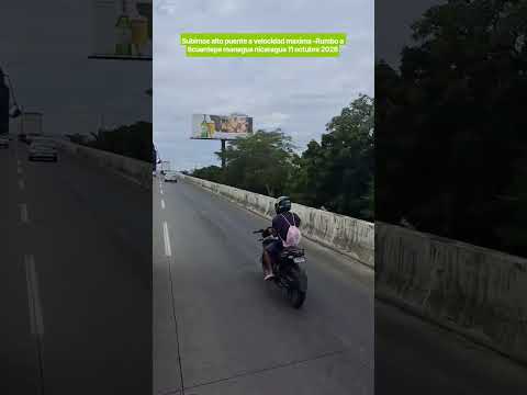 Subimos alto puente a velocidad maxima -Rumbo a ticuantepe managua nicaragua 11 octubre 2026