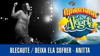 Blecaute / Deixa ele sofrer - Anitta (Maratona da Alegria 2016)