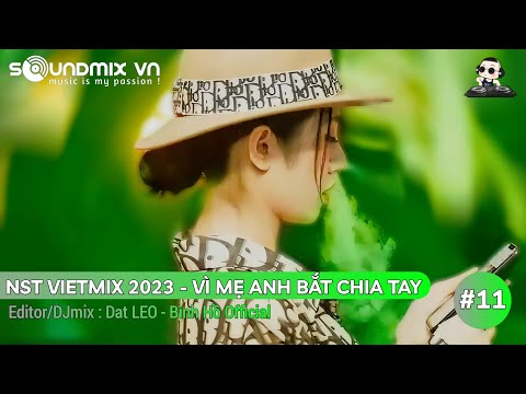 #11: NST VIETMIX 2023 - VÌ MẸ ANH BẮT CHIA TAY | NHẠC TRẺ REMIX 2023 HAY NHẤT HIỆN NAY By Bình Hồ
