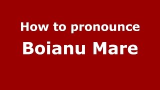How to pronounce Boianu Mare